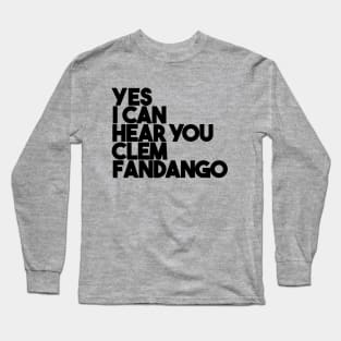 Yes I Can Hear You Clem Fandango Long Sleeve T-Shirt